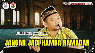 Jangan Jadi Hamba Ramadan Pesan Keras Ust Kamal Ihsan