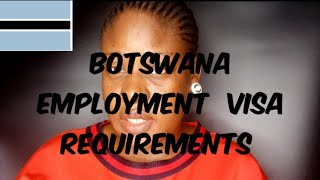 Botswana Employment Visa requirement s || Life in Botswana || Kushatha K