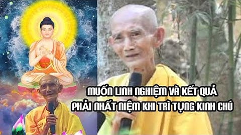 MUỐN LINH NGHIỆM và KẾT QUẢ PHẢI NHẤT NIỆM KHI TRÌ TỤNG KINH CHÚ - HT THÍCH GIÁC KHANG