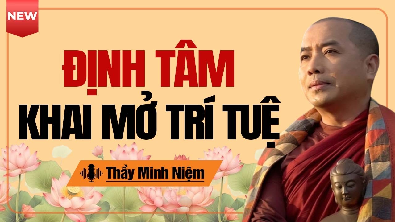 Định Tâm - Tâm Càng Tĩnh Trí Càng Thông | Thầy Minh Niệm