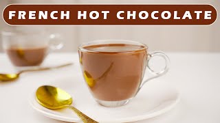 How To Make French Hot Chocolate The Best Hot Chocolate Of All Time At Home