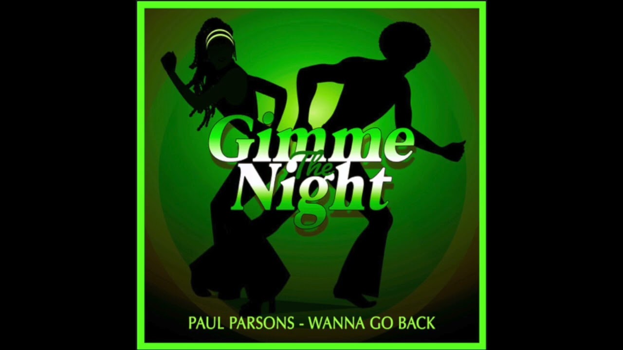 Paul Parsons -  Wanna Go Back (Gimme The Night)