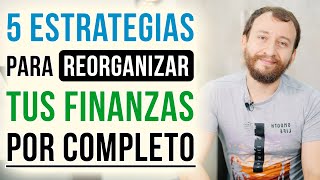 5 Estrategias Para Reorganizar Tus Finanzas Por Completo