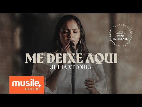 Julia Vitória - Me Deixe Aqui / Tudo Entregarei (Ao Vivo)