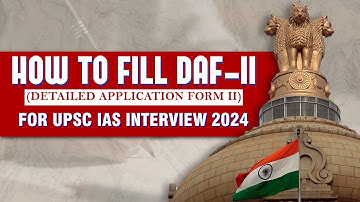 How to fill detailed application form II for IAS Interview 2024