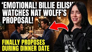 Billie Eilish DEEPLY EMOTIONAL Watching Nat Wolff FINALLY PROPOSE During Dinner Date