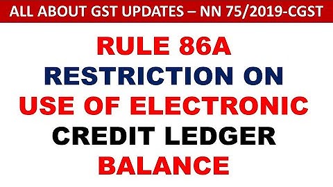 GST LATEST UPDATE : RULE 86A - RESTRICTION ON USE OF ELECTRONIC CREDIT LEDGER | N.N. 75/2019-CGST |