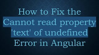 How to Fix the Cannot read property 'text' of undefined Error in Angular