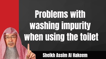 Spends a lot of time in washroom because of problems with washing impurity when using toilet assimal