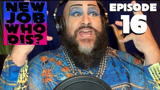 NEW JOB WHO DIS? Episode 16 - Recap!