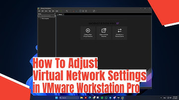 How To Adjust Virtual Network Settings in VMware Workstation Pro