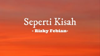 Seperti Kisah - Rizky Febian || Lirik Lagu (tak tau bagaimana aku tanpa dirimu)