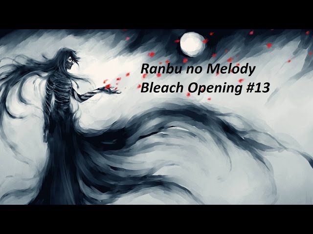 Bleach Opening 13 FULL - Ranbu no Melody class=