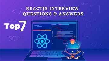 Top 7 ReactJS Interview Questions and Answers You Need to Know