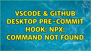 VSCODE & GitHub Desktop pre-commit hook: npx: command not found (8 Solutions!!)