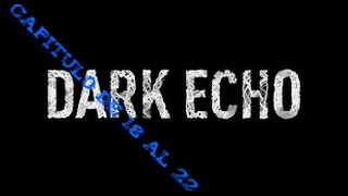 Dark echo/Capitulo 18 al 22