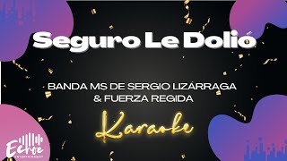 Banda MS de Sergio Lizárraga & Fuerza Regida - Seguro Le Dolió (Versión Karaoke)