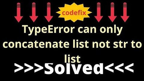 Fixing TypeError can only concatenate list not 