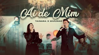 Tainara e Diuliano - Ai de mim - Clipe Oficial