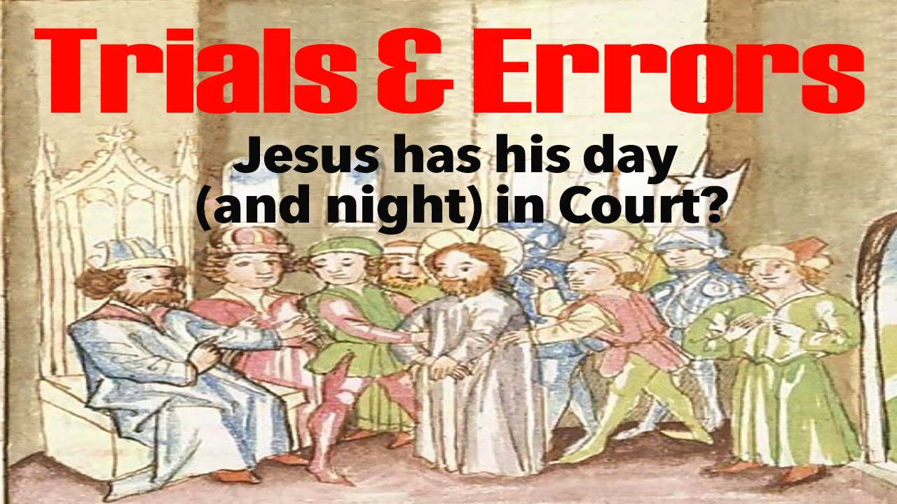 Trials & Errors – Jesus has his day (and night) in Court? - YouTube