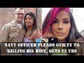 Navy Officer Pleads Guilty to Killing His Wife: Gets 23 Years in Prison