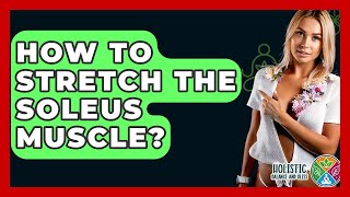 How To Stretch The Soleus Muscle? - Holistic Balance And Bliss