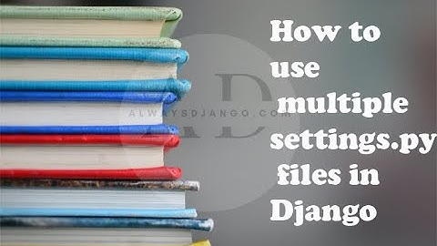 HOW TO USE MULTIPLE SETTINGS.PY FILES IN DJANGO