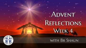 Week 4 Advent Reflection with Br Shaun