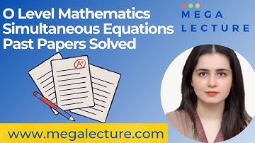 O Level - IGCSE Mathematics - Simultaneous Equations - Past Papers Solved - O Level Maths