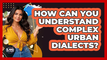 How Can You Understand Complex Urban Dialects? - SlangXplained