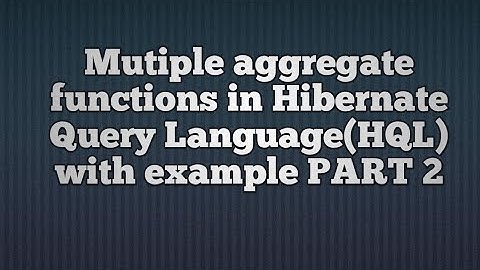 Multiple aggregate functions in Hibernate Query Language(HQL)_PART2