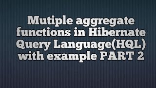 Multiple aggregate functions in Hibernate Query Language(HQL)_PART2