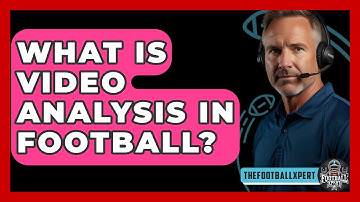What Is Video Analysis In Football? - The Football Xpert