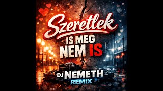 Szeretlek is meg nem is (DJ Nemeth remix)