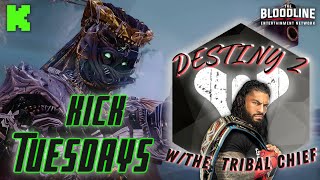 🩸Kick Tuesdays🩸| Father/Son | Destiny 2 w/The Tribal Chief