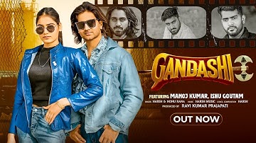 GANDASHi (Official Video) Manoj Kumar | Nonu Rana & Harsh | New Haryanvi Song 2025