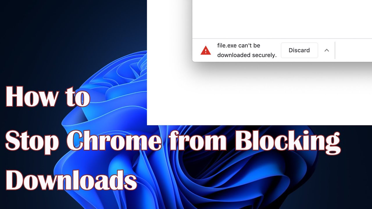 How to Stop Chrome from Blocking Downloads