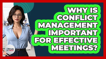 Why Is Conflict Management Important For Effective Meetings? - Ultimate Life Hacks