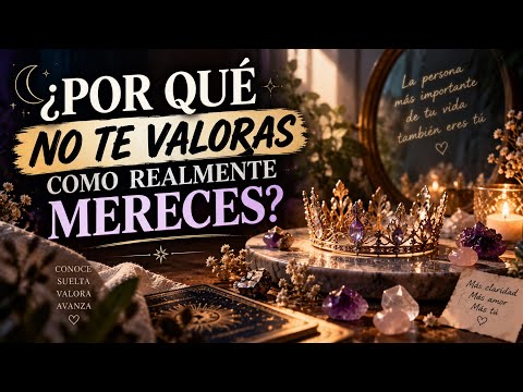 Video ¿POR QUÉ NO TE VALORAS COMO REALMENTE MERECES?.TAROT INTETACTIVO.