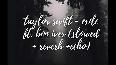 taylor swift- exile ft. bon iver (slowed + reverb + echo)