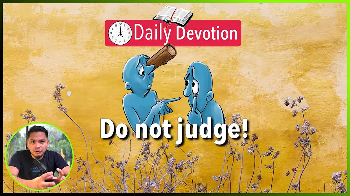 S2-Day 28: Do not Judge! - Matthew 7:1-6 (5 am Daily Devotion)