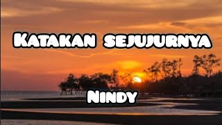 Katakan Sejujurnya - Nindy | Lirik Lagu #nindy #liriklagu #katakansejujurnya