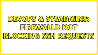 DevOps & SysAdmins: Firewalld not blocking SSH requests Wealth