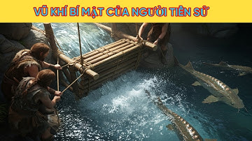 SINH TỒN THỜI TIỀN SỬ: Tuyệt Kỹ Dùng ĐỘC DƯỢC Bắt Cá & Những Vũ Khí Cổ Đại Không Tưởng
