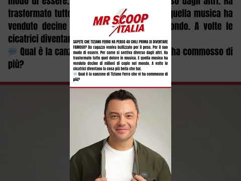 Video SAPETE CHE TIZIANO FERRO HA PERSO 40 CHILI PRIMA DI DIVENTARE FAMOSO?