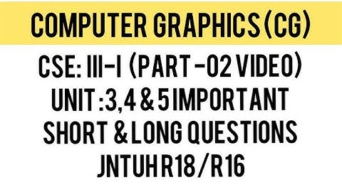 COMPUTER GRAPHICS-UNIT 3,4 & 5 IMPORTANT QUESTIONS JNTUH R18/R16