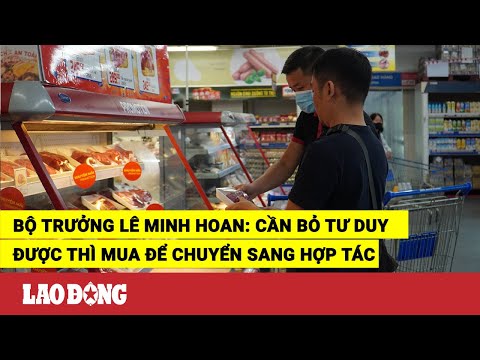 Video Bộ trưởng Lê Minh Hoan: Cần bỏ tư duy được thì mua để... - youtube
