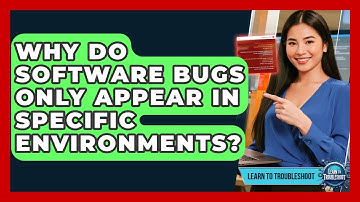 Why Do Software Bugs Only Appear In Specific Environments? - Learn To Troubleshoot