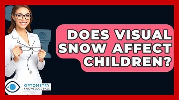 Does Visual Snow Affect Children? - Optometry Knowledge Base
