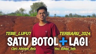 Tebe Lufut Terbaru_SATU BOTOL TAMBAH LAGI || Vocal. Echon Tefa